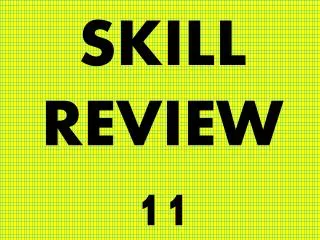 SKILL REVIEW 11