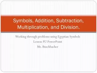Symbols, Addition, Subtraction, Multiplication, and Division.