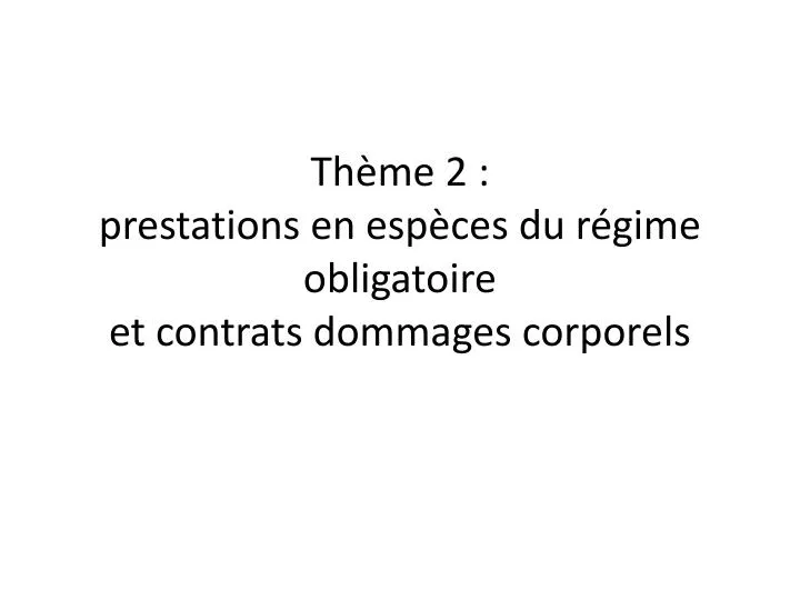 th me 2 prestations en esp ces du r gime obligatoire et contrats dommages corporels