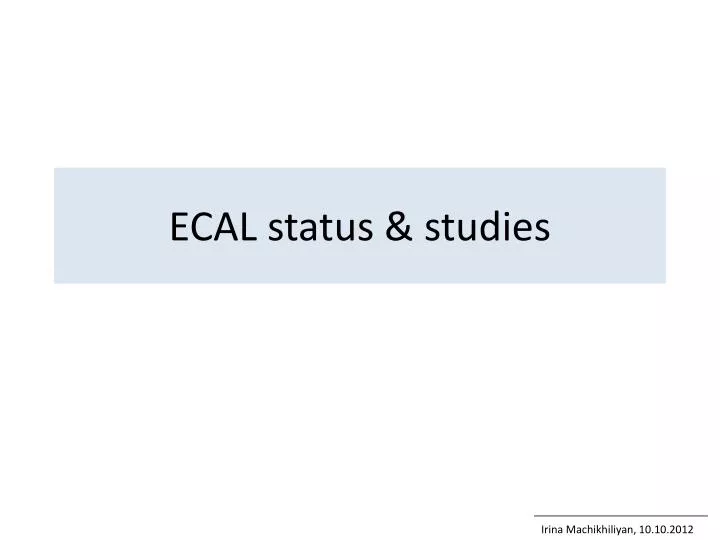 ecal status studies