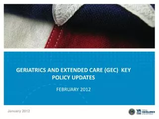 GERIATRICS AND EXTENDED CARE (GEC) KEY POLICY UPDATES