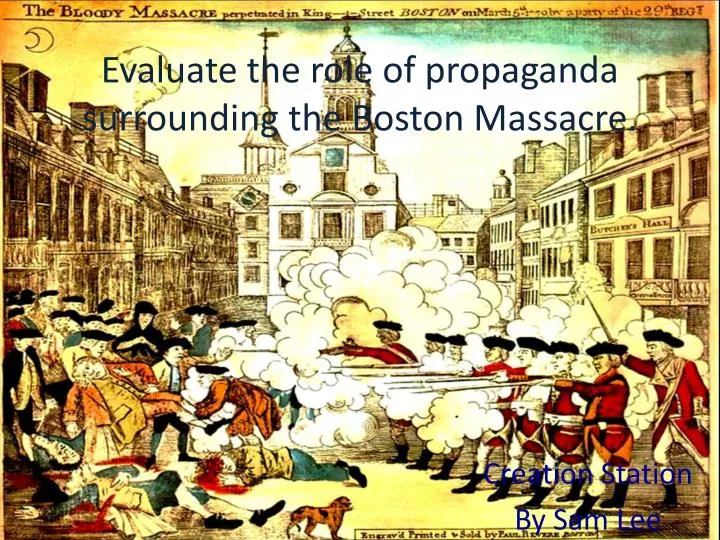 evaluate the role of propaganda surrounding the boston massacre