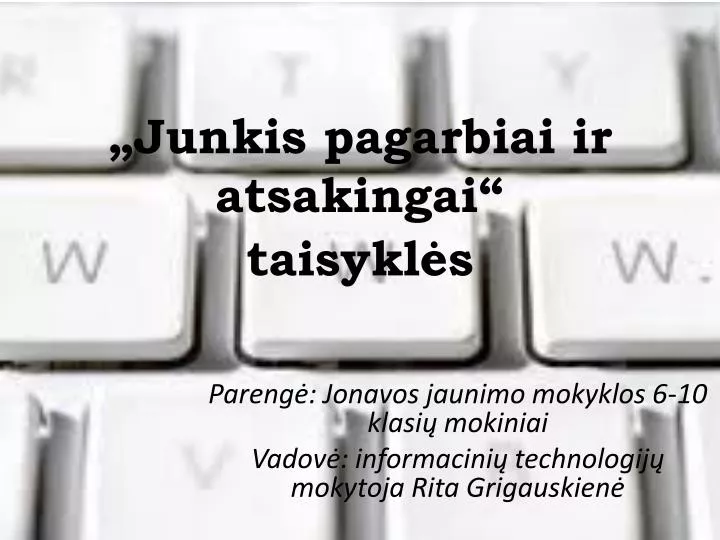 junkis pagarbiai ir atsakingai taisykl s