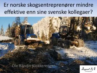Er norske skogsentreprenører mindre effektive enn sine svenske kollegaer?