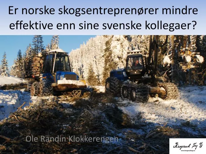 er norske skogsentrepren rer mindre effektive enn sine svenske kollegaer