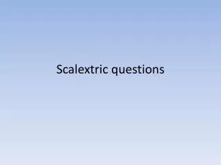 Scalextric questions