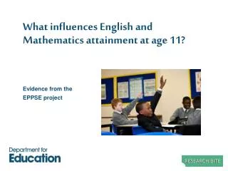 What influences English and Mathematics attainment at age 11?