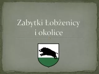 Zabytki Łobżenicy i okolice