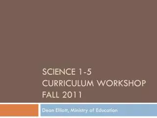 Science 1-5 Curriculum workshop FALL 2011