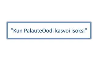 ”Kun PalauteOodi kasvoi isoksi”