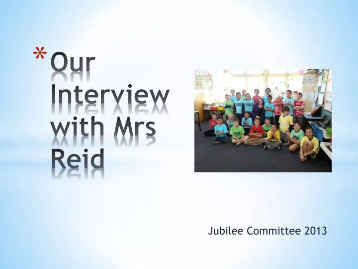 our interview with mrs reid