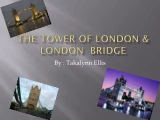 The tower of London &amp; London Bridge