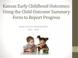 Kansas Early Childhood Outcomes: Using the Child Outcome Summary Form to Report Progress