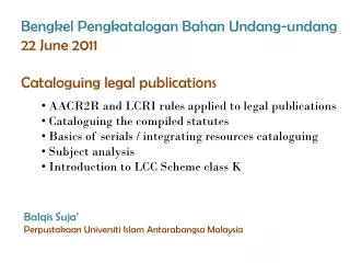 Bengkel Pengkatalogan Bahan Undang-undang 22 June 2011 Cataloguing legal publications