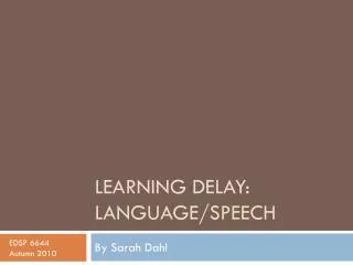 Learning Delay: Language/Speech