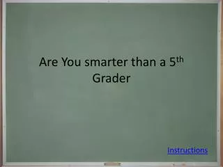 Are You smarter than a 5 th Grader