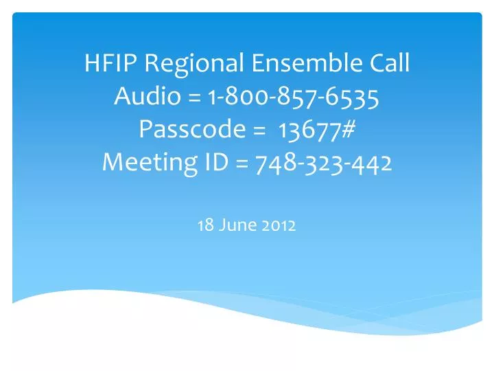 hfip regional ensemble call audio 1 800 857 6535 passcode 13677 meeting id 748 323 442