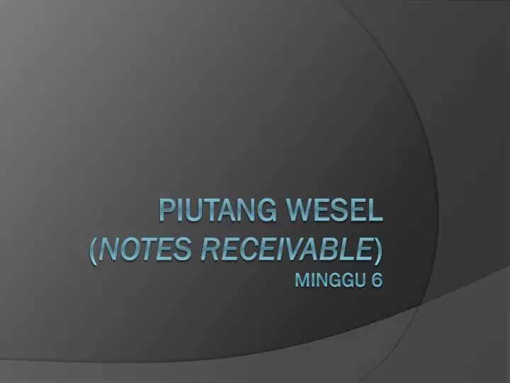 piutang wesel notes receivable minggu 6