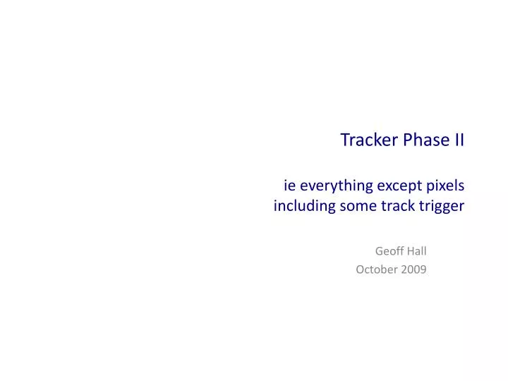 tracker phase ii ie everything except pixels including some track trigger