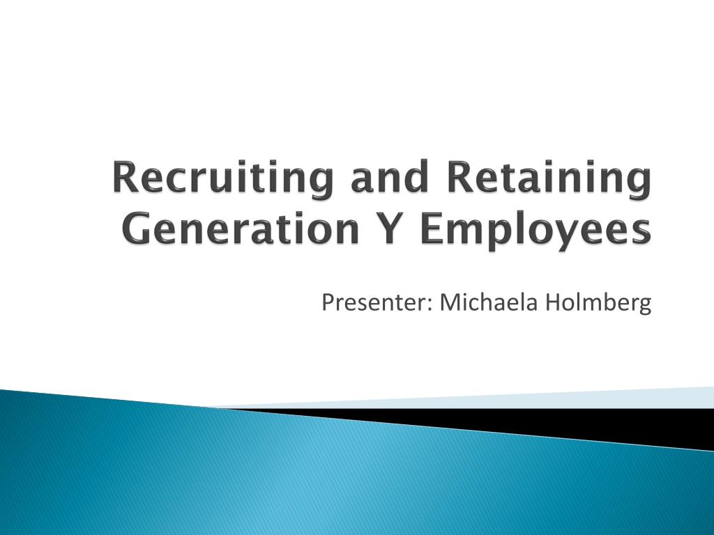 PPT - Recruiting and Retaining Generation Y Employees PowerPoint ...