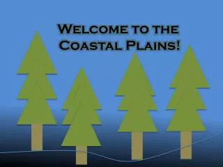 Welcome to the Coastal Plains!
