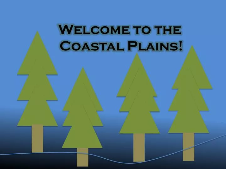 welcome to the coastal plains