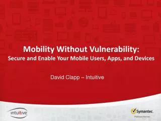 Mobility Without Vulnerability: Secure and Enable Your Mobile Users, Apps, and Devices