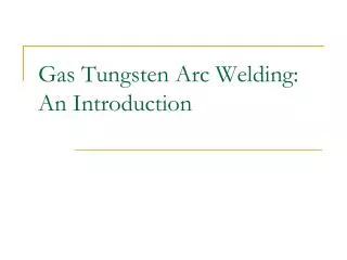 Gas Tungsten Arc Welding: An Introduction