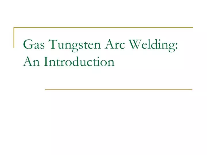 gas tungsten arc welding an introduction