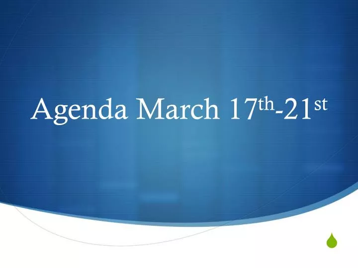 agenda march 17 th 21 st