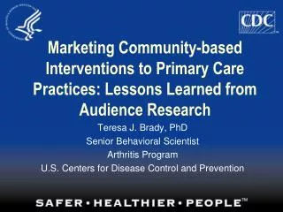 Teresa J. Brady, PhD Senior Behavioral Scientist Arthritis Program