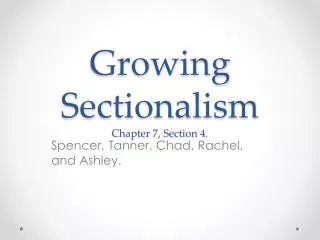 Growing Sectionalism Chapter 7, Section 4.