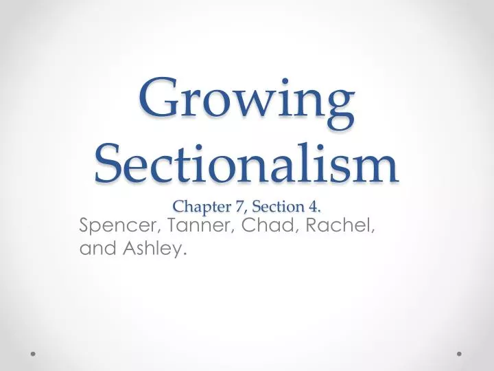 growing sectionalism chapter 7 section 4