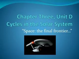 Chapter Three, Unit D Cycles in the Solar System