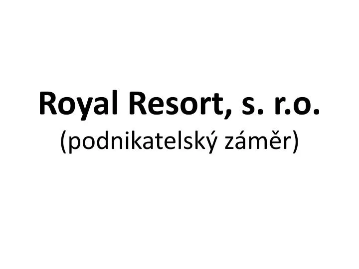 royal resort s r o podnikatelsk z m r