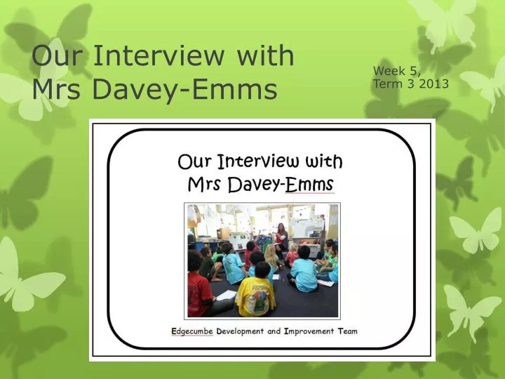 our interview with mrs davey emms