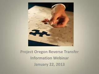 Project Oregon Reverse Transfer Information Webinar January 22, 2013