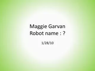 Maggie Garvan Robot name : ?