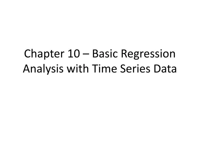 chapter 10 basic regression analysis with time series data