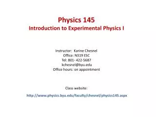 Physics 145 Introduction to Experimental Physics I Instructor: Karine Chesnel