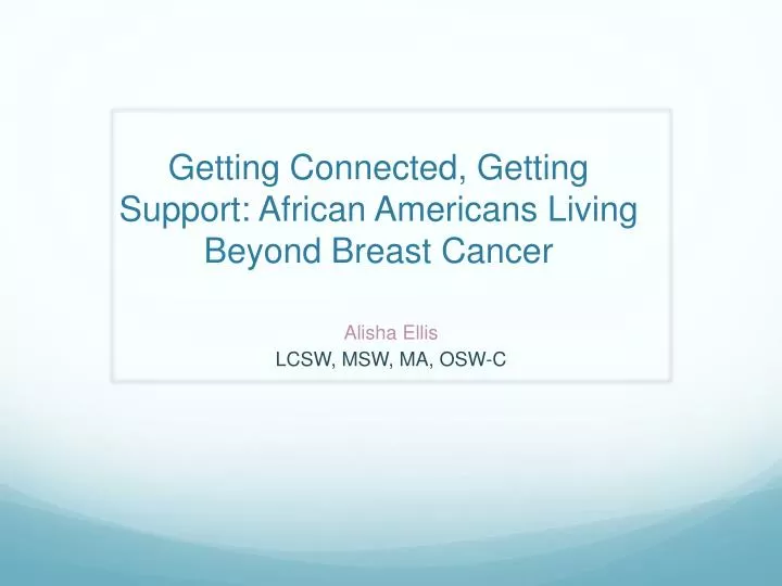 getting connected getting support african americans living beyond breast cancer
