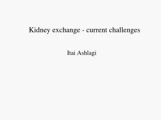 K idney exchange - current challenges