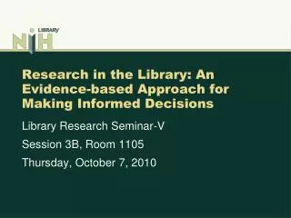 Research in the Library: An Evidence-based Approach for Making Informed Decisions