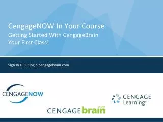 CengageNOW In Your Course Getting Started With CengageBrain Your First Class!