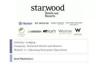 Industry: Lodging Company: Starwood Hotels and Resorts Module 11: Adjusting Enterprise Operations