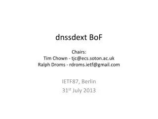 dnssdext BoF Chairs: Tim Chown - tjc@ecs.soton.ac.uk Ralph Droms - rdroms.ietf @ gmail
