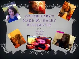 Vocabulary!!! Made By: Haley Rothmeyer
