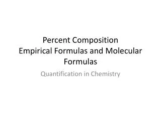 Percent Composition Empirical Formulas and Molecular Formulas
