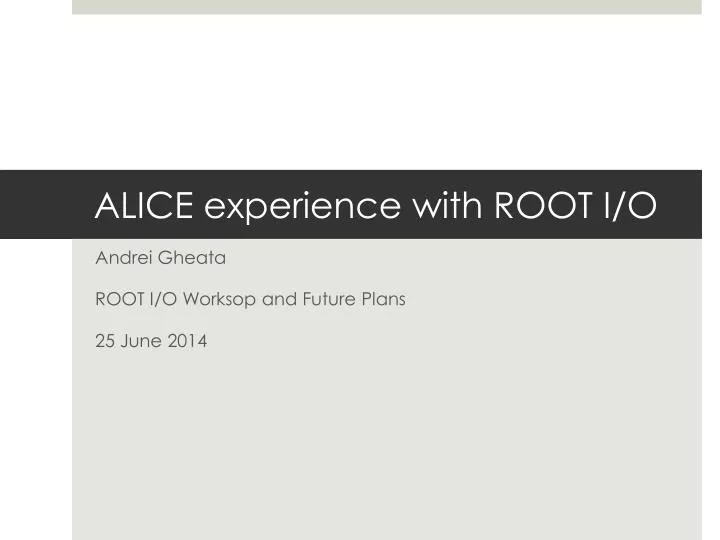 alice experience with root i o