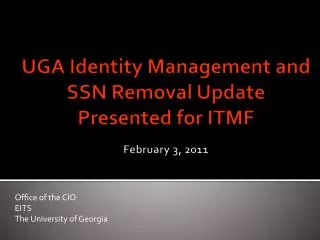 UGA Identity Management and SSN Removal Update Presented for ITMF February 3, 2011